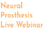 Neural Prosthesis Live Webinar